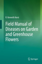 Field Manual of Diseases on Garden and Greenhouse Flowers